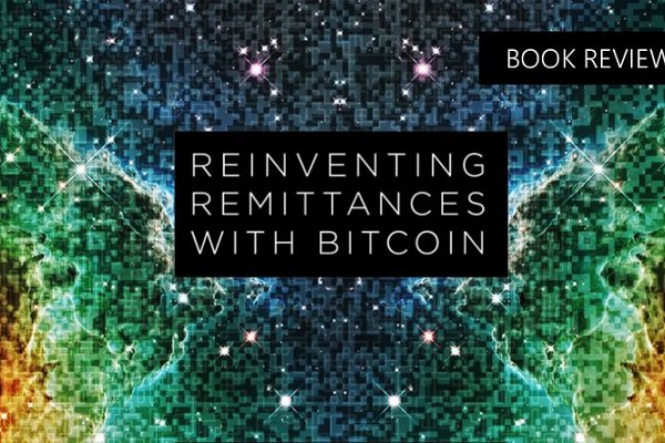 Book Review: Reinventing Remittances with Bitcoin
